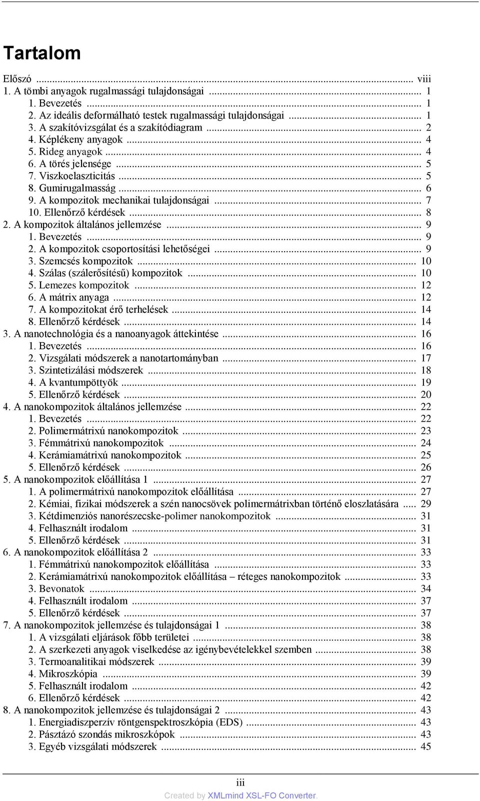 A kompozitok mechanikai tulajdonságai... 7 10. Ellenőrző kérdések... 8 2. A kompozitok általános jellemzése... 9 1. Bevezetés... 9 2. A kompozitok csoportosítási lehetőségei... 9 3.