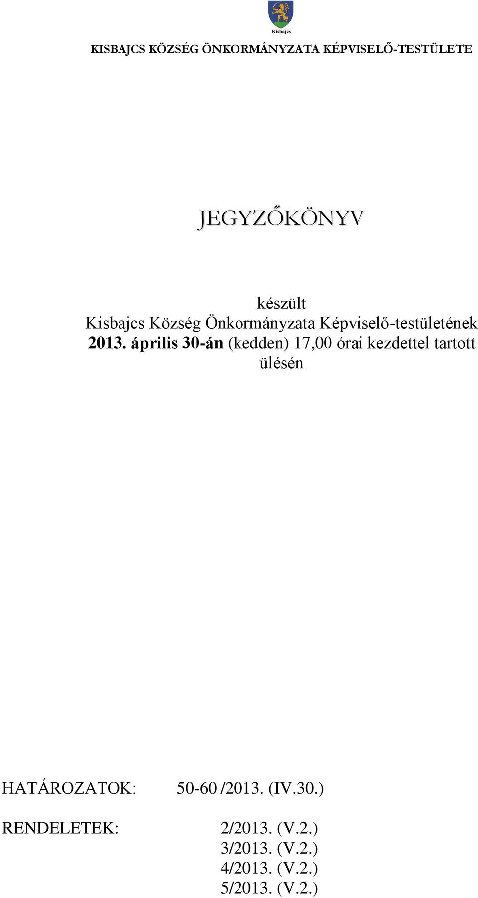 április 30-án (kedden) 17,00 órai kezdettel tartott ülésén HATÁROZATOK: