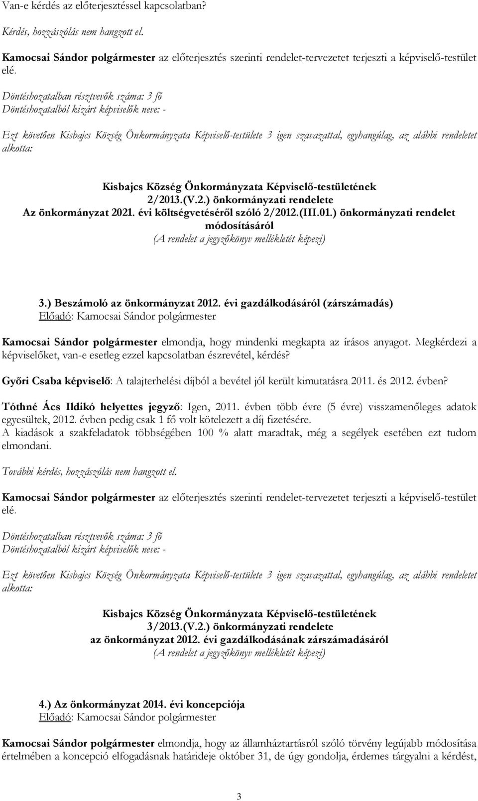 2013.(V.2.) önkormányzati rendelete Az önkormányzat 2021. évi költségvetéséről szóló 2/2012.(III.01.) önkormányzati rendelet módosításáról (A rendelet a jegyzőkönyv mellékletét képezi) 3.