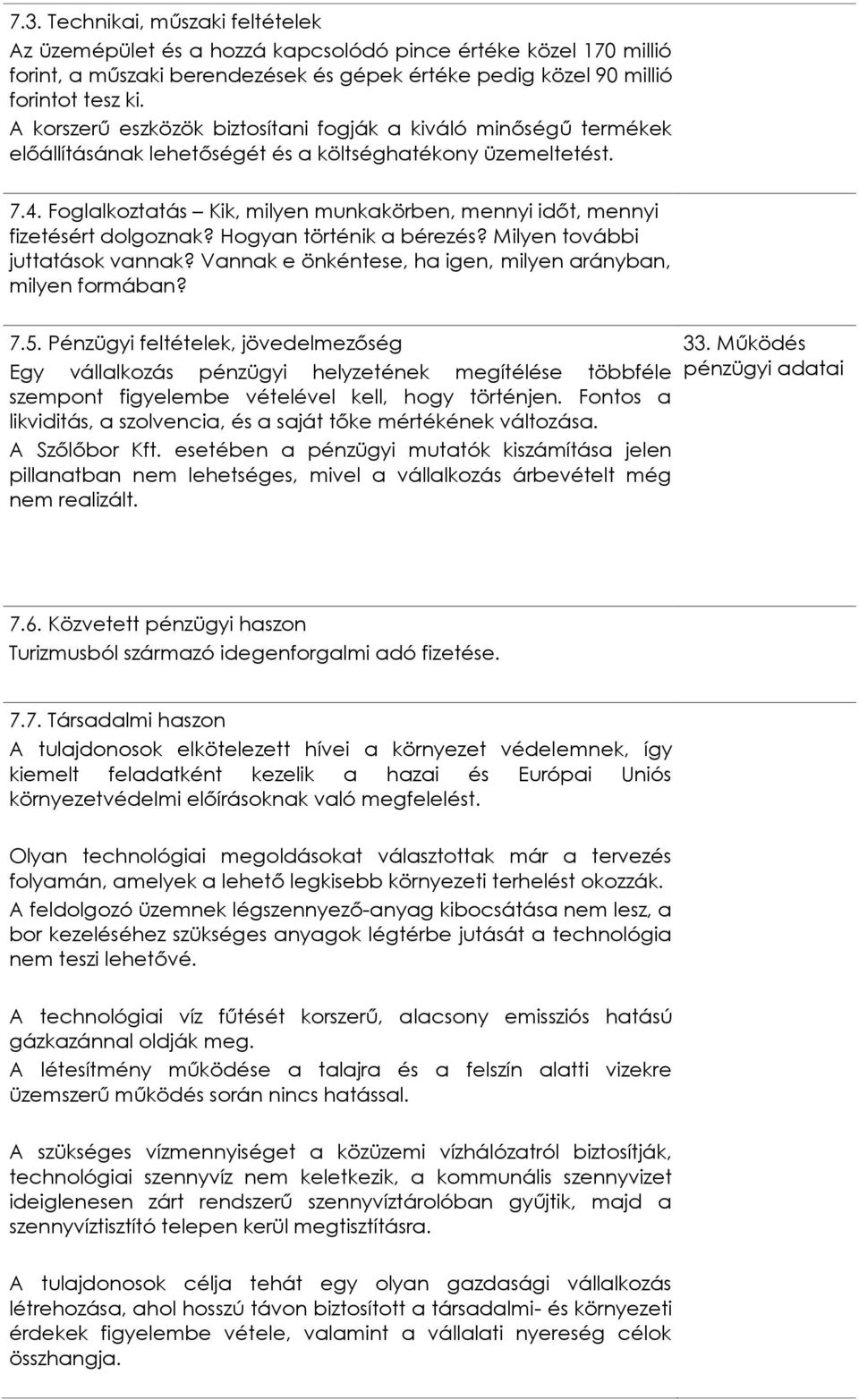 Foglalkoztatás Kik, milyen munkakörben, mennyi időt, mennyi fizetésért dolgoznak? Hogyan történik a bérezés? Milyen további juttatások vannak?