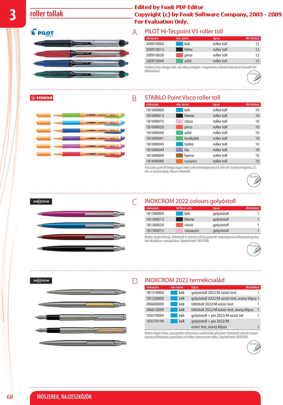 1 STILO Point Visco roller toll 181690000 kék roller toll 10 181690013 fekete roller toll 10 181690015 rózsa roller toll 10 181690020 piros roller toll 10 181690040 zöld roller toll 10 181690041