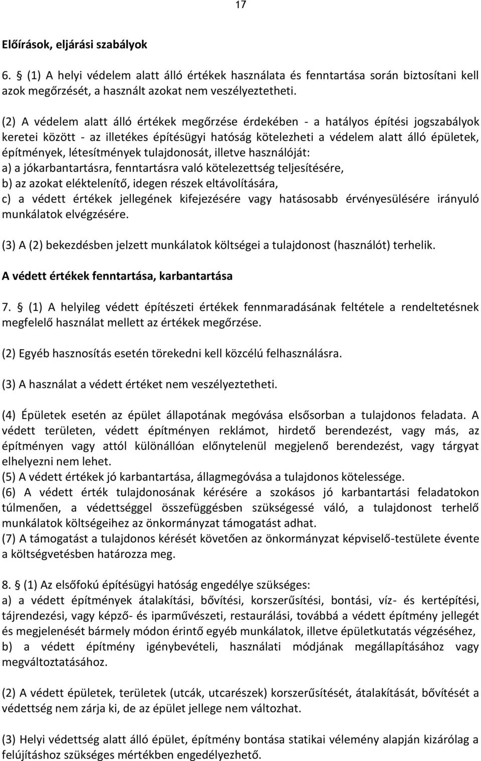 létesítmények tulajdonosát, illetve használóját: a) a jókarbantartásra, fenntartásra való kötelezettség teljesítésére, b) az azokat eléktelenítő, idegen részek eltávolítására, c) a védett értékek