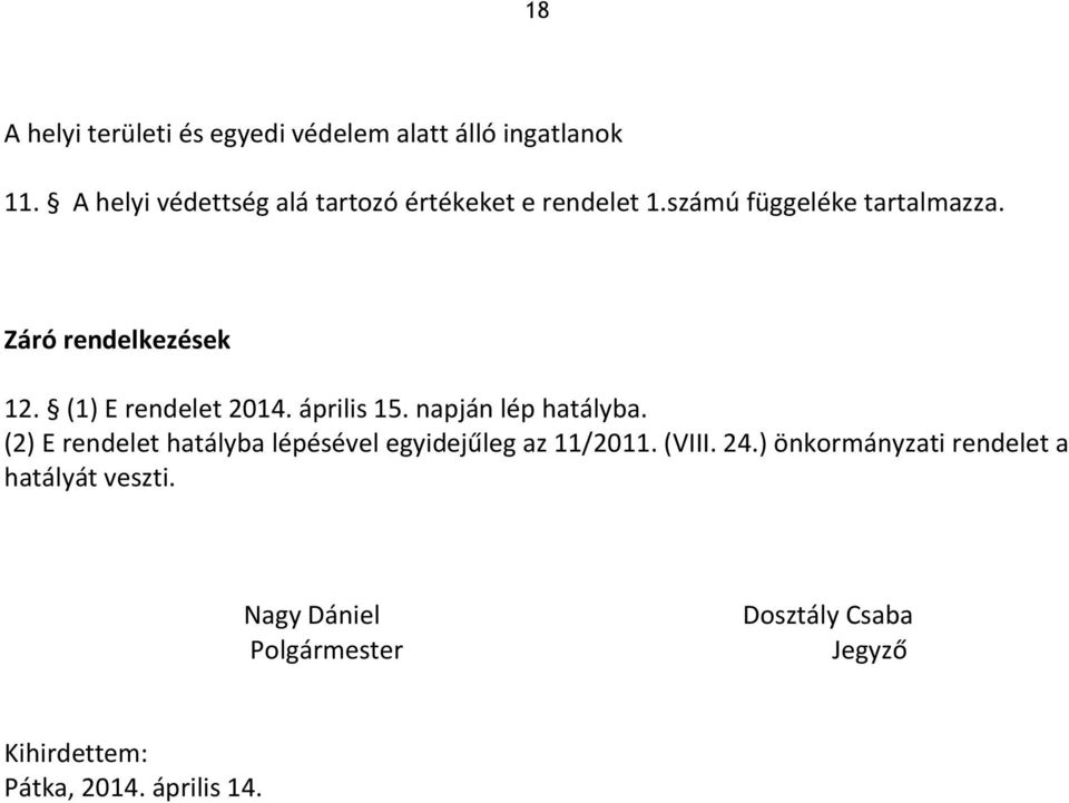 (1) E rendelet 2014. április 15. napján lép hatályba.