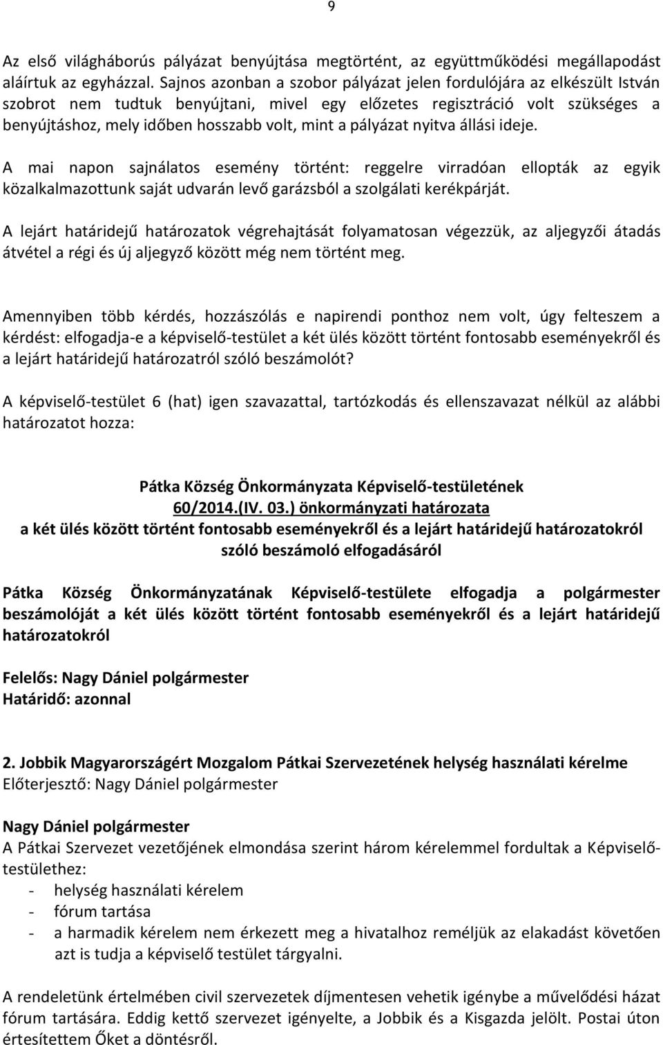 pályázat nyitva állási ideje. A mai napon sajnálatos esemény történt: reggelre virradóan ellopták az egyik közalkalmazottunk saját udvarán levő garázsból a szolgálati kerékpárját.