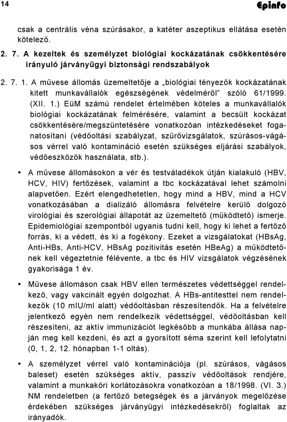 biológiai kockázatának felmérésére, valamint a becsült kockázat csökkentésére/megszüntetésére vonatkozóan intézkedéseket foganatosítani (védőoltási szabályzat, szűrővizsgálatok, szúrásos-vágásos