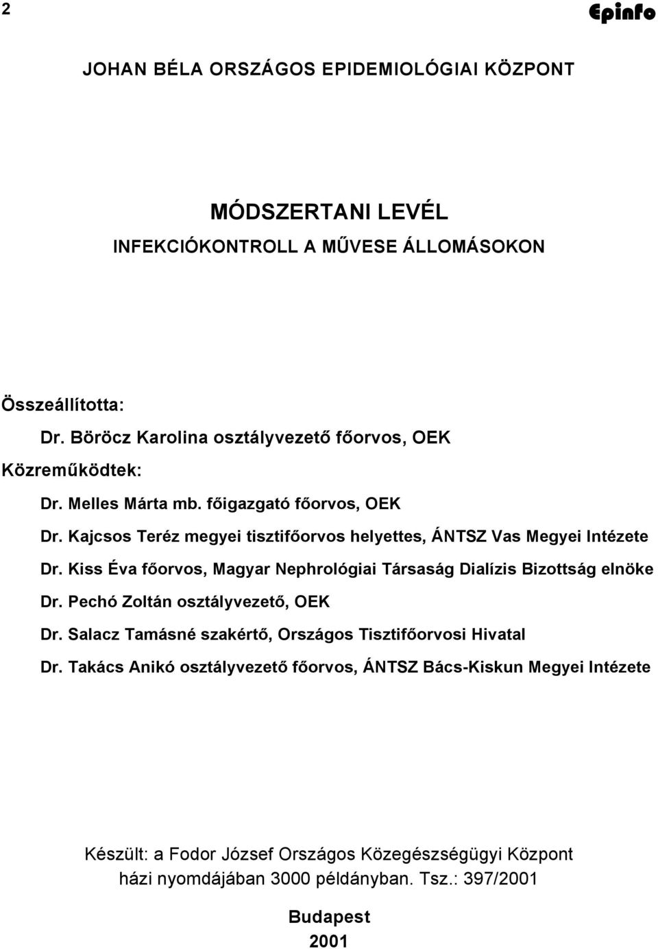 Kajcsos Teréz megyei tisztifőorvos helyettes, ÁNTSZ Vas Megyei Intézete Dr. Kiss Éva főorvos, Magyar Nephrológiai Társaság Dialízis Bizottság elnöke Dr.