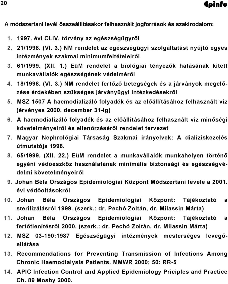 ) EüM rendelet a biológiai tényezők hatásának kitett munkavállalók egészségének védelméről 4. 18/1998. (VI. 3.