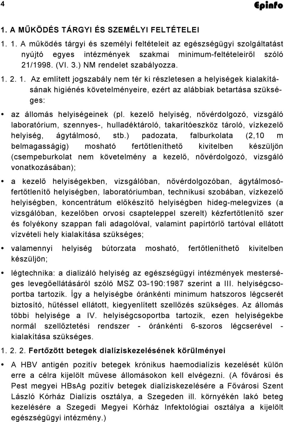 kezelő helyiség, nővérdolgozó, vizsgáló laboratórium, szennyes-, hulladéktároló, takarítóeszköz tároló, vízkezelő helyiség, ágytálmosó, stb.