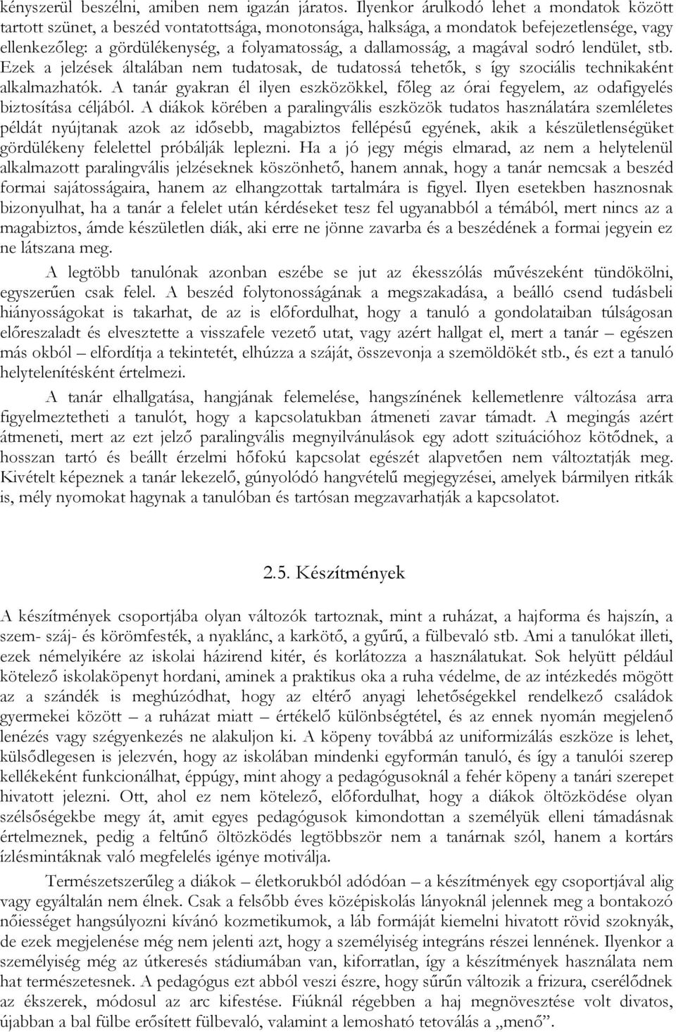 dallamosság, a magával sodró lendület, stb. Ezek a jelzések általában nem tudatosak, de tudatossá tehetők, s így szociális technikaként alkalmazhatók.