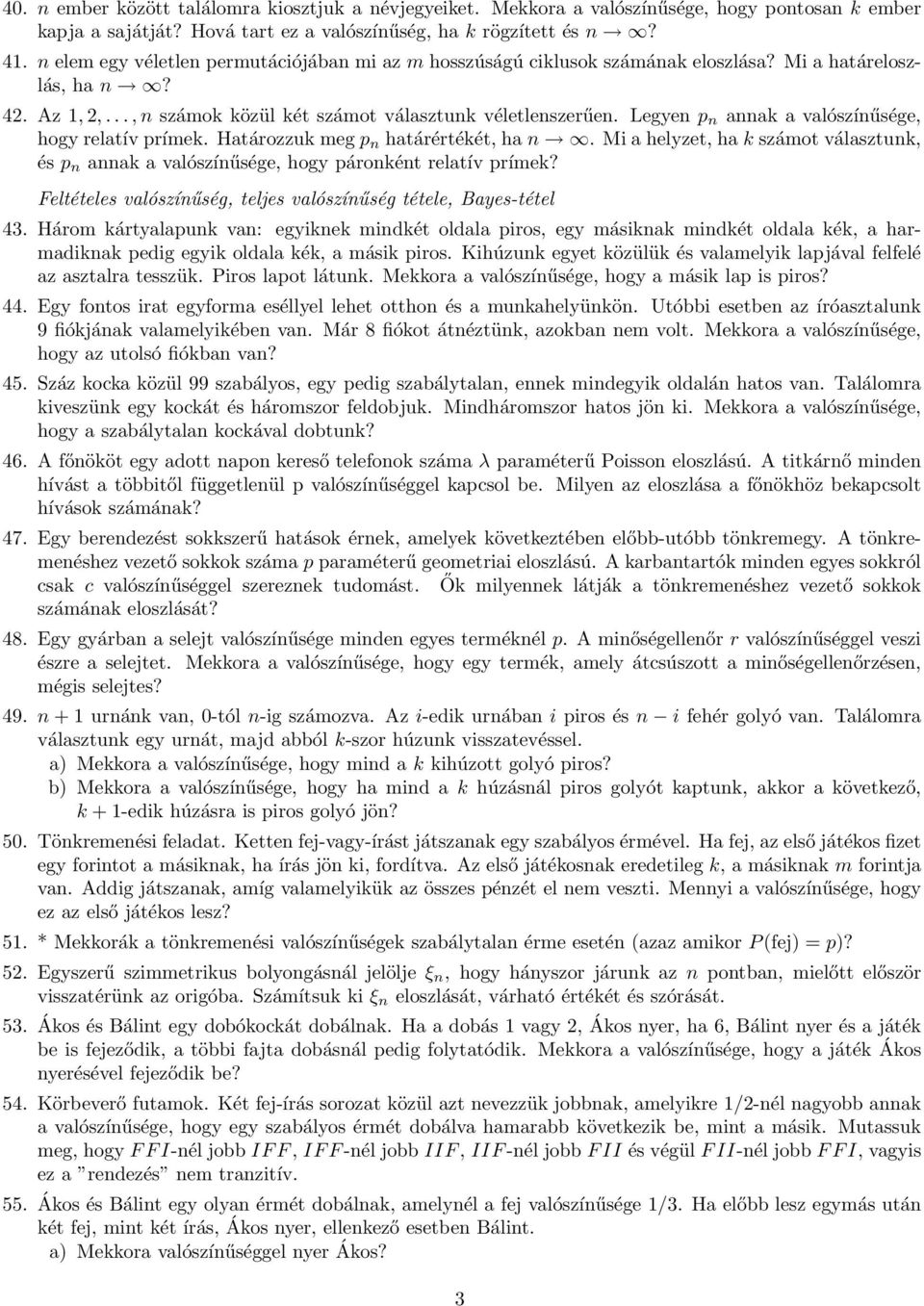 Legyen p n annak a valószínűsége, hogy relatív prímek. Határozzuk meg p n határértékét, ha n. Mi a helyzet, ha k számot választunk, és p n annak a valószínűsége, hogy páronként relatív prímek?