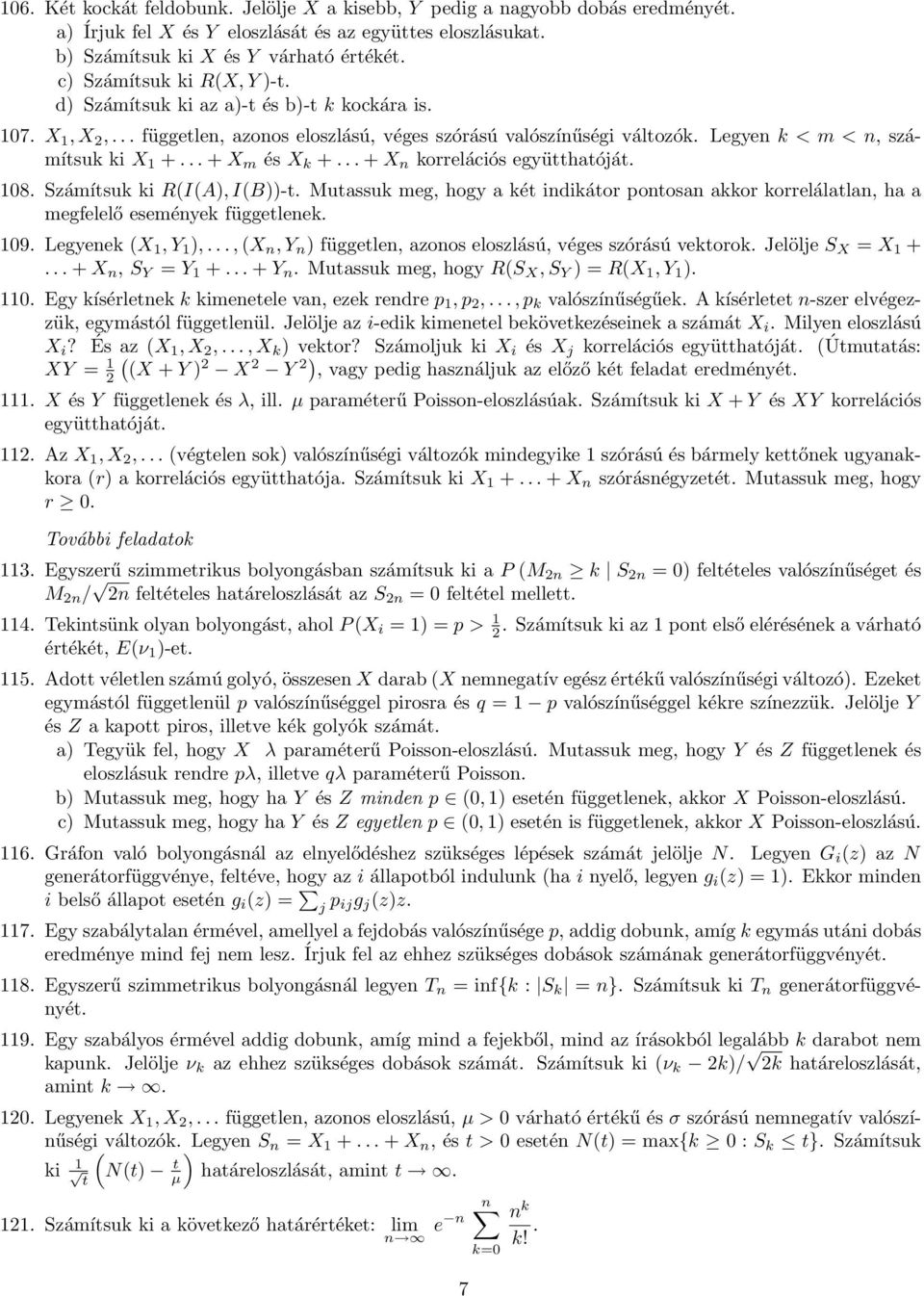 .. + X m és X k +... + X n korrelációs együtthatóját. 108. Számítsuk ki R(I(A), I(B))-t. Mutassuk meg, hogy a két indikátor pontosan akkor korrelálatlan, ha a megfelelő események függetlenek. 109.