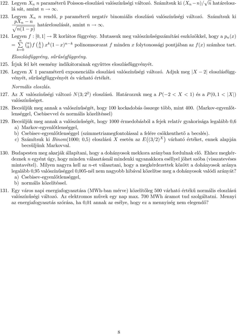 Mutassuk meg valószínűségszámítási eszközökkel, hogy a p n (x) = n ( n ) ( k f k ) n x k (1 x) n k polinomsorozat f minden x folytonossági pontjában az f(x) számhoz tart.