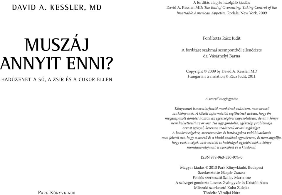 Kessler, MD Hungarian translation Rácz Judit, 2011 A szerző megjegyzése Könyvemet ismeretterjesztő munkának szántam, nem orvosi szakkönyvnek.