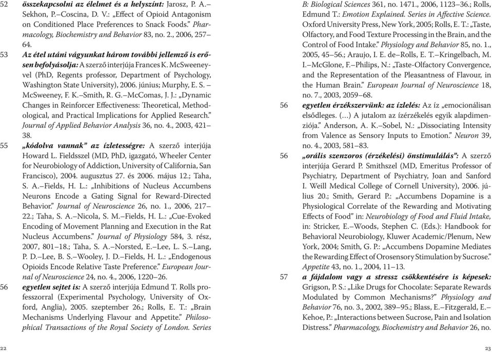 McSweeneyvel (PhD, Regents professor, Department of Psychology, Washington State University), 2006. június; Murphy, E. S. McSweeney, F. K. Smith, R. G. McComas, J.