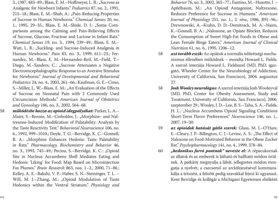 : Some Comparisons among the Calming and Pain-Relieving Effects of Sucrose, Glucose, Fructose and Lactose in Infant Rats. Chemical Senses 19, no. 3., 1994, 239 49.; Bl