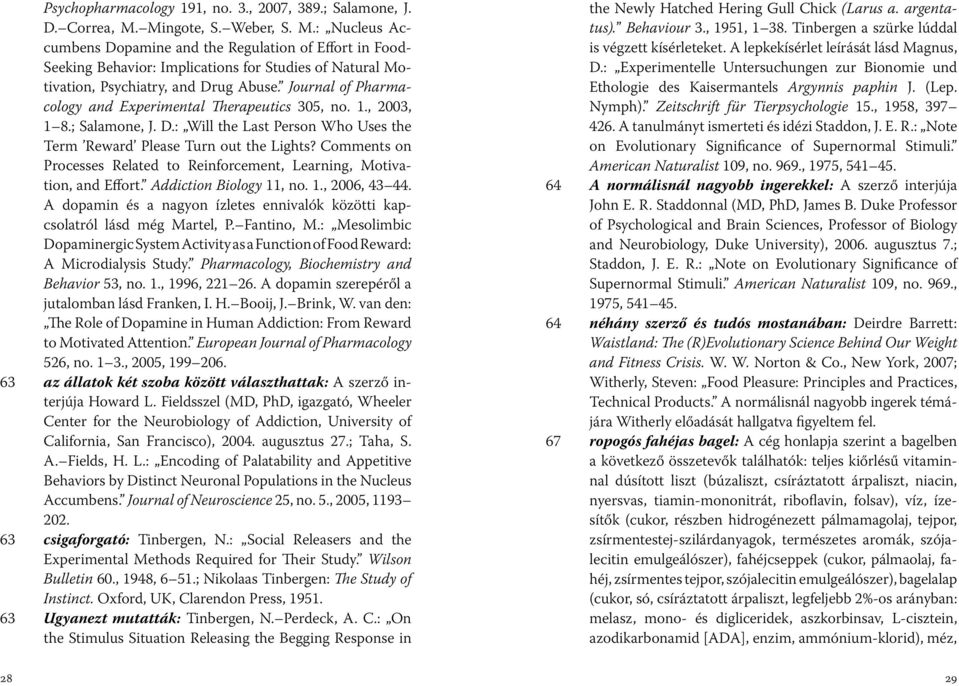 Journal of Pharmacology and Experimental Therapeutics 305, no. 1., 2003, 1 8.; Salamone, J. D.: Will the Last Person Who Uses the Term Reward Please Turn out the Lights?