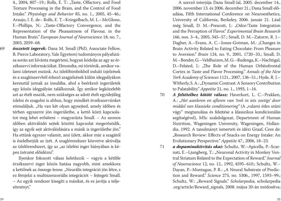 , 2003, 2059 68. 69 összetett ingerek: Dana M. Small (PhD, Associate Fellow, B.