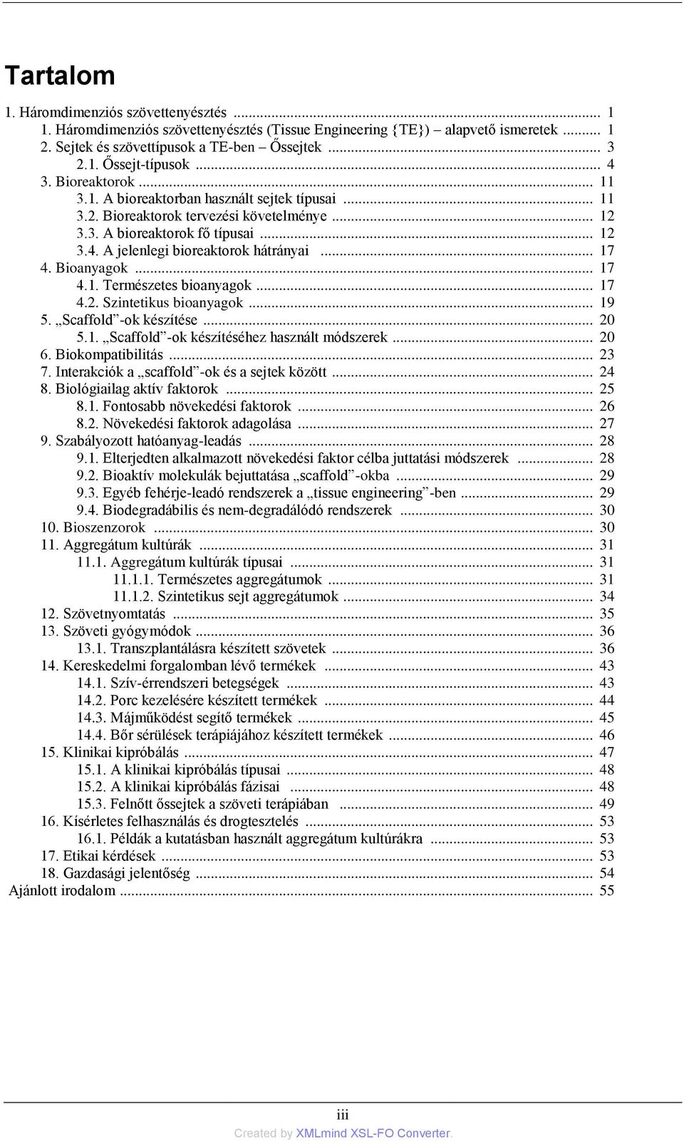 .. 17 4. Bioanyagok... 17 4.1. Természetes bioanyagok... 17 4.2. Szintetikus bioanyagok... 19 5. Scaffold -ok készítése... 20 5.1. Scaffold -ok készítéséhez használt módszerek... 20 6.