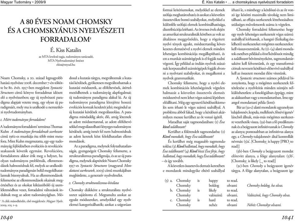 nemzetközi nyelvtudományban. 1. Miért tudományos forradalom? 1 A cikk másodközlés, első megjelenés: Magyar Nyelv. 2009, 105, 1 9. É.