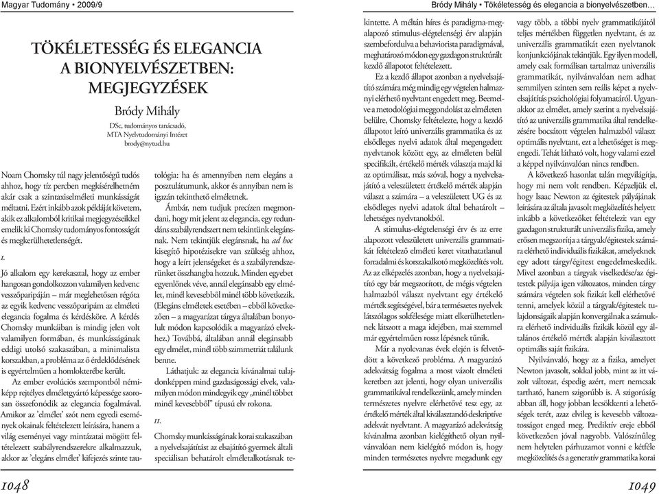 1. Bródy Mihály DSc, tudományos tanácsadó, MTA Nyelvtudományi Intézet brody@nytud.hu tológia: ha és amennyiben nem elegáns a posztulátumunk, akkor és annyiban nem is igazán tekinthető elméletnek.