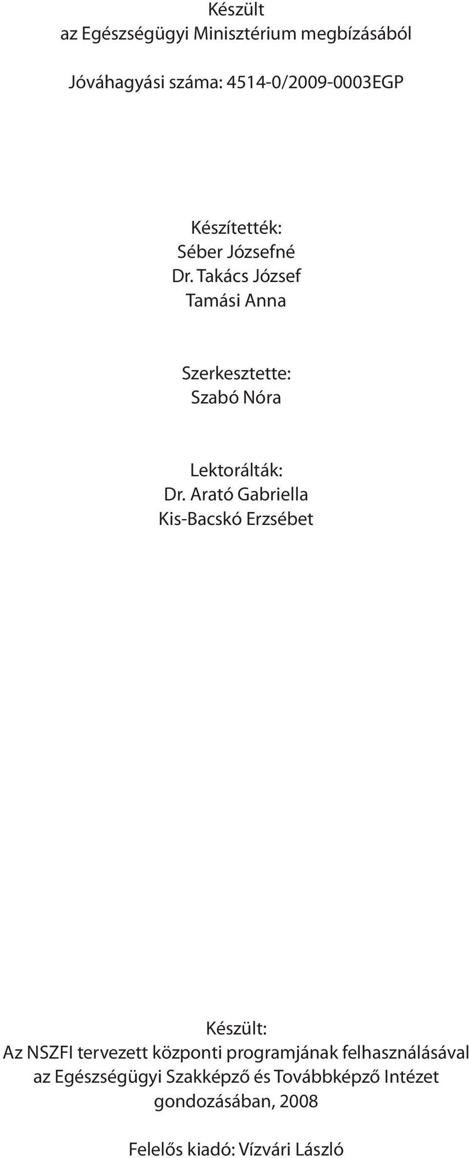 Takács József Tamási Anna Szerkesztette: Szabó Nóra Lektorálták: Dr.