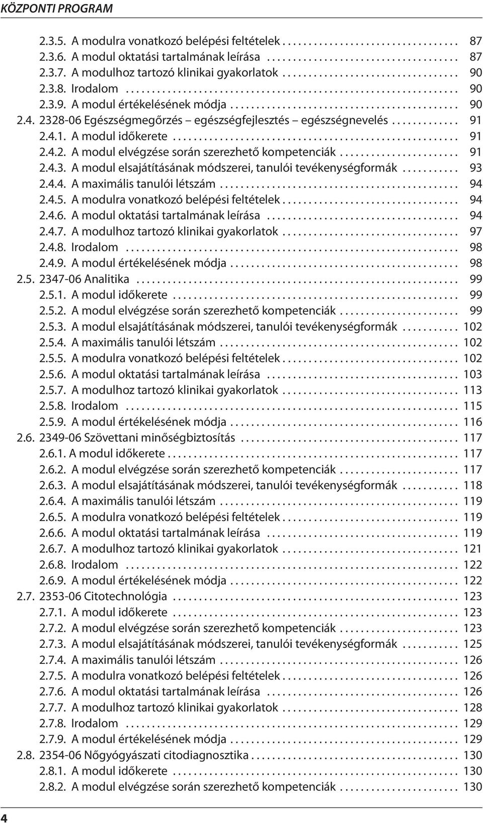 2328-06 Egészségmegőrzés egészségfejlesztés egészségnevelés............. 91 2.4.1. A modul időkerete....................................................... 91 2.4.2. A modul elvégzése során szerezhető kompetenciák.