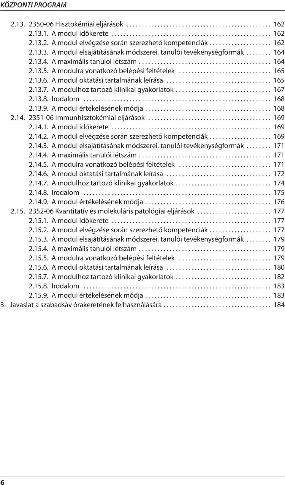 A modulra vonatkozó belépési feltételek.............................. 165 2.13.6. A modul oktatási tartalmának leírása.................................. 165 2.13.7.