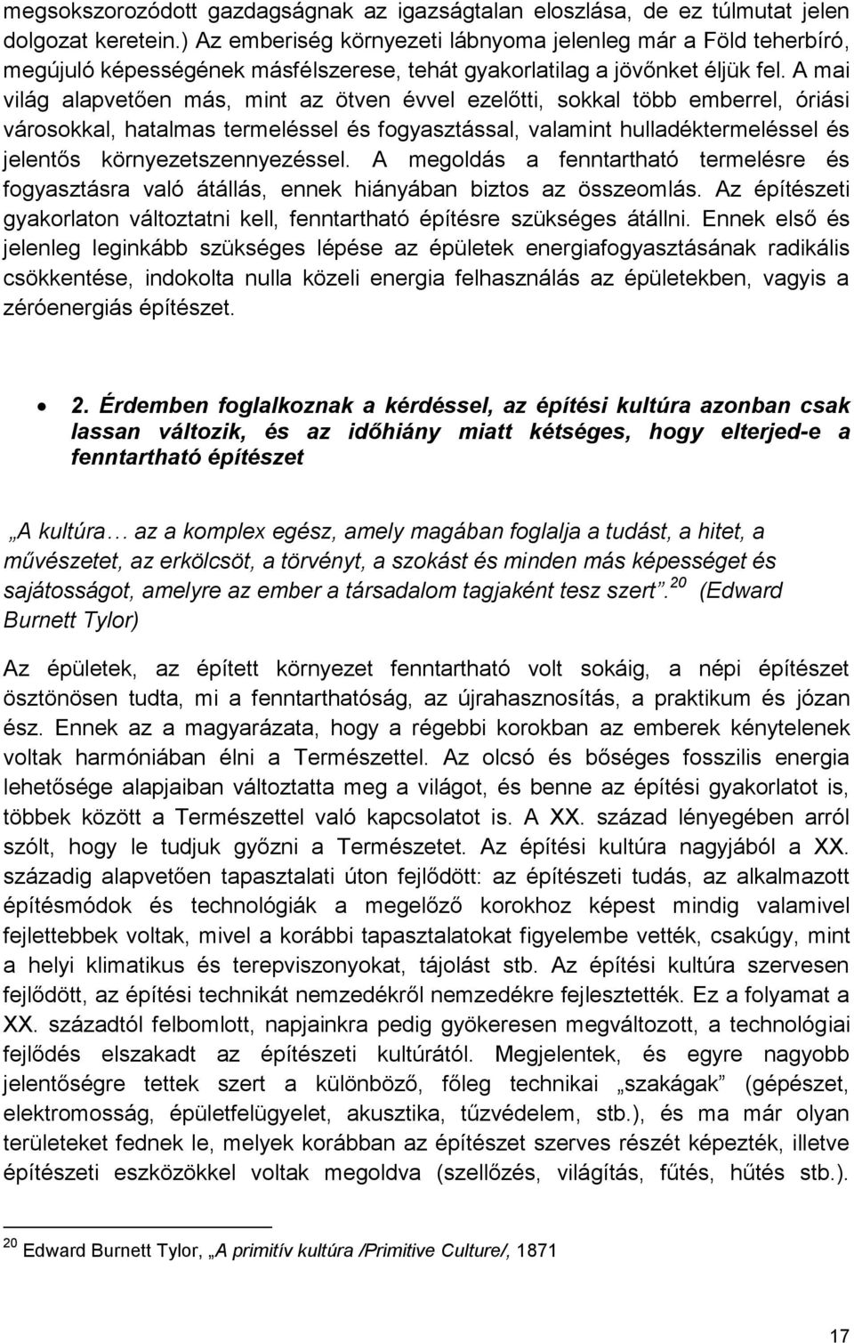 A mai világ alapvetően más, mint az ötven évvel ezelőtti, sokkal több emberrel, óriási városokkal, hatalmas termeléssel és fogyasztással, valamint hulladéktermeléssel és jelentős