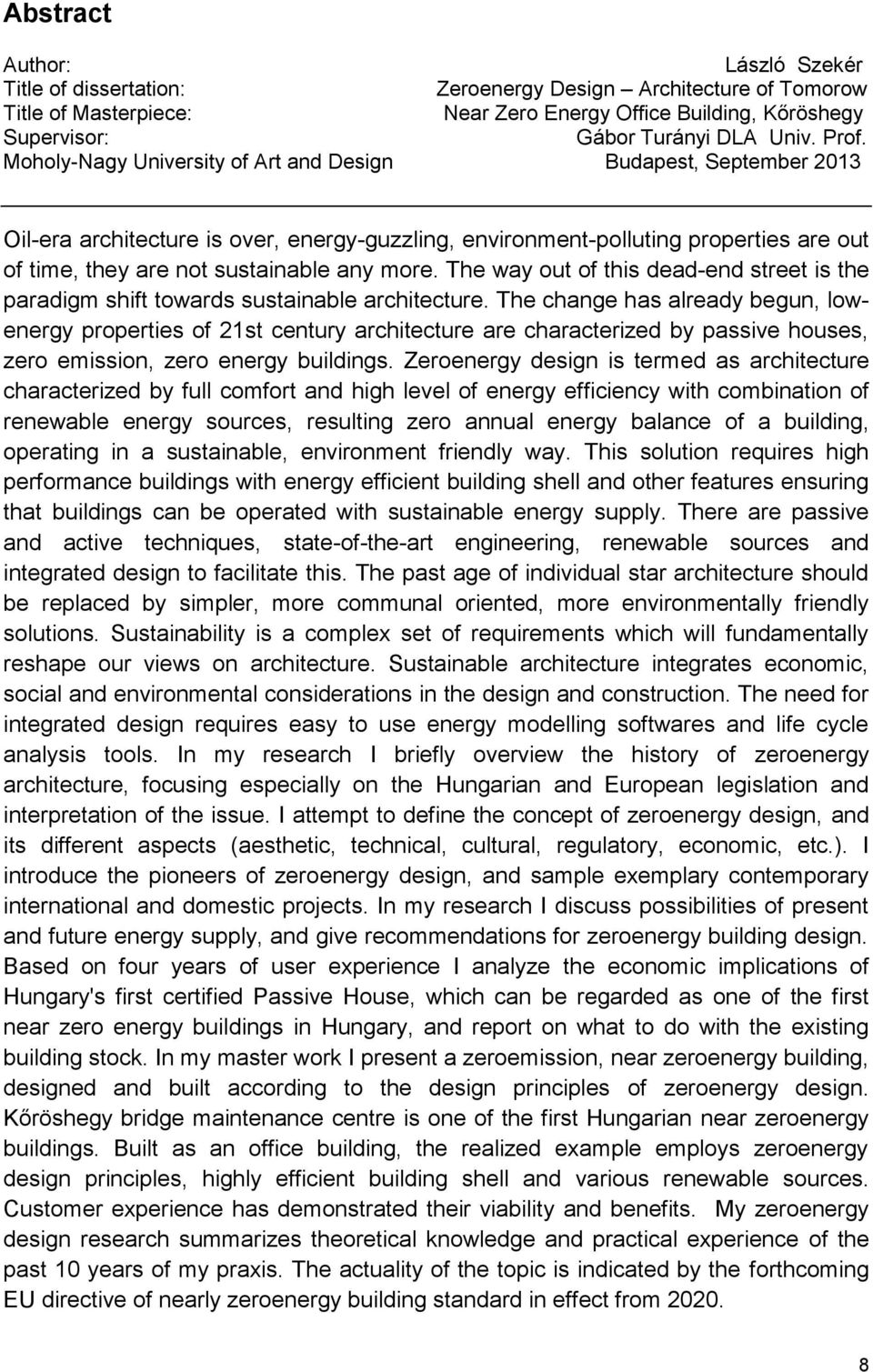 more. The way out of this dead-end street is the paradigm shift towards sustainable architecture.