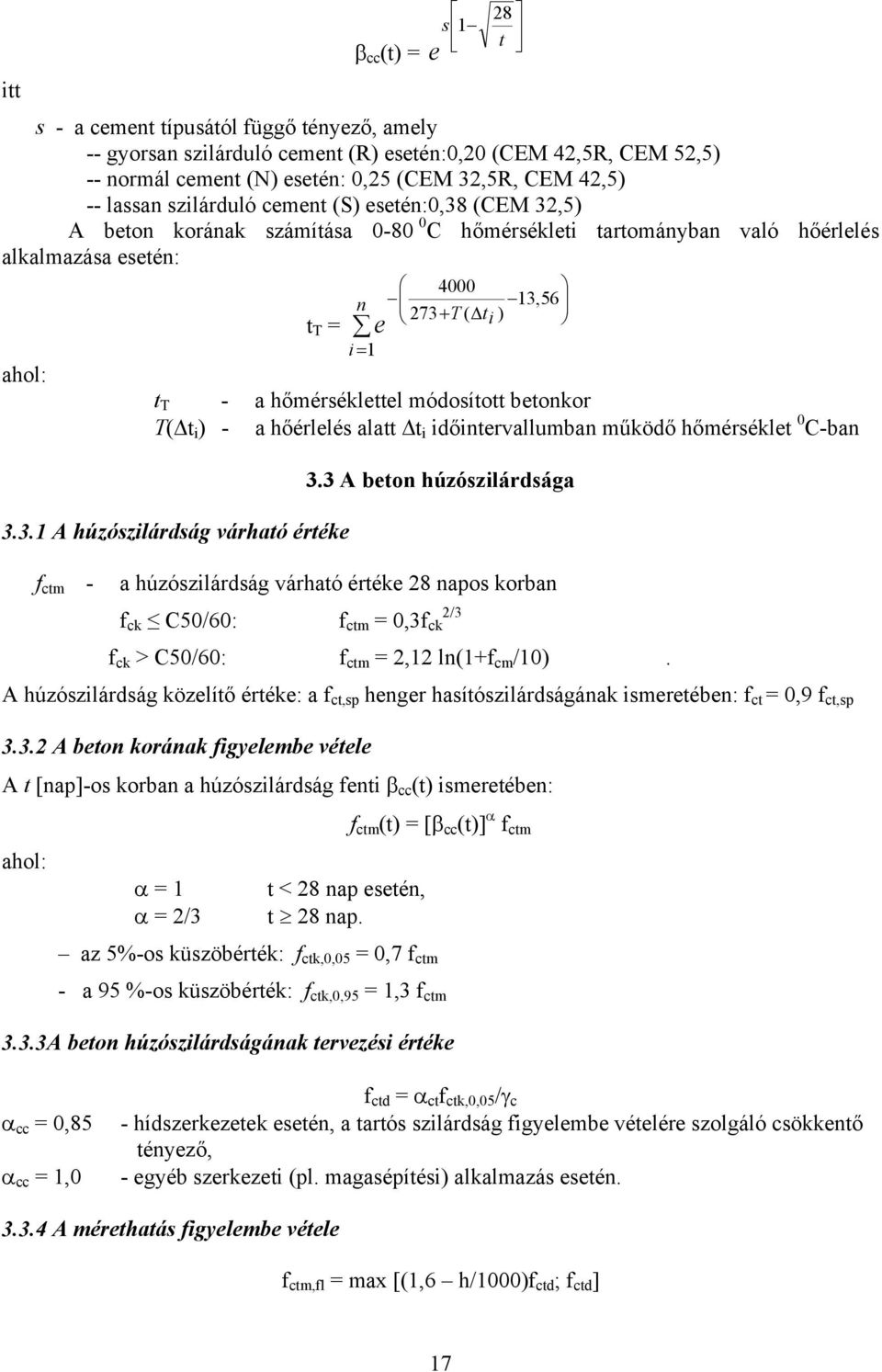 hőmérséklettel módosított betonkor T( t i ) - a hőérlelés alatt t i időintervallumban működő hőmérséklet 0 C-ban 3.3.1 A húzószilárdság várható értéke 3.