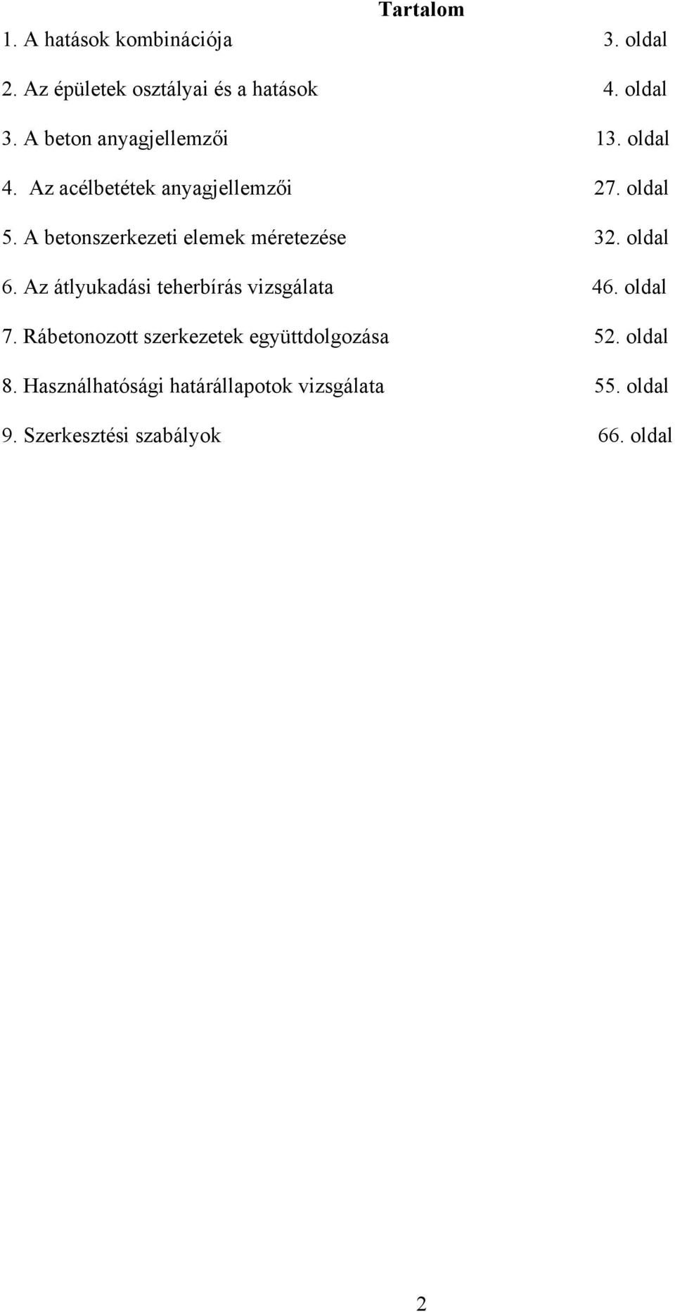 A betonszerkezeti elemek méretezése 32. oldal 6. Az átlyukadási teherbírás vizsgálata 46. oldal 7.