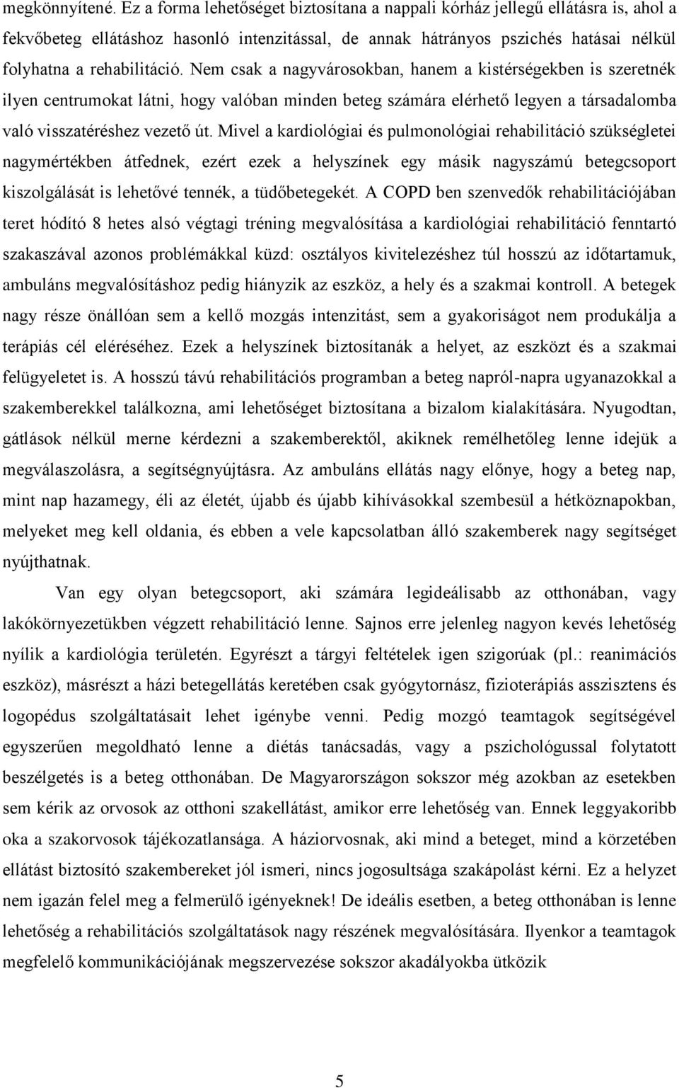 Nem csak a nagyvárosokban, hanem a kistérségekben is szeretnék ilyen centrumokat látni, hogy valóban minden beteg számára elérhető legyen a társadalomba való visszatéréshez vezető út.