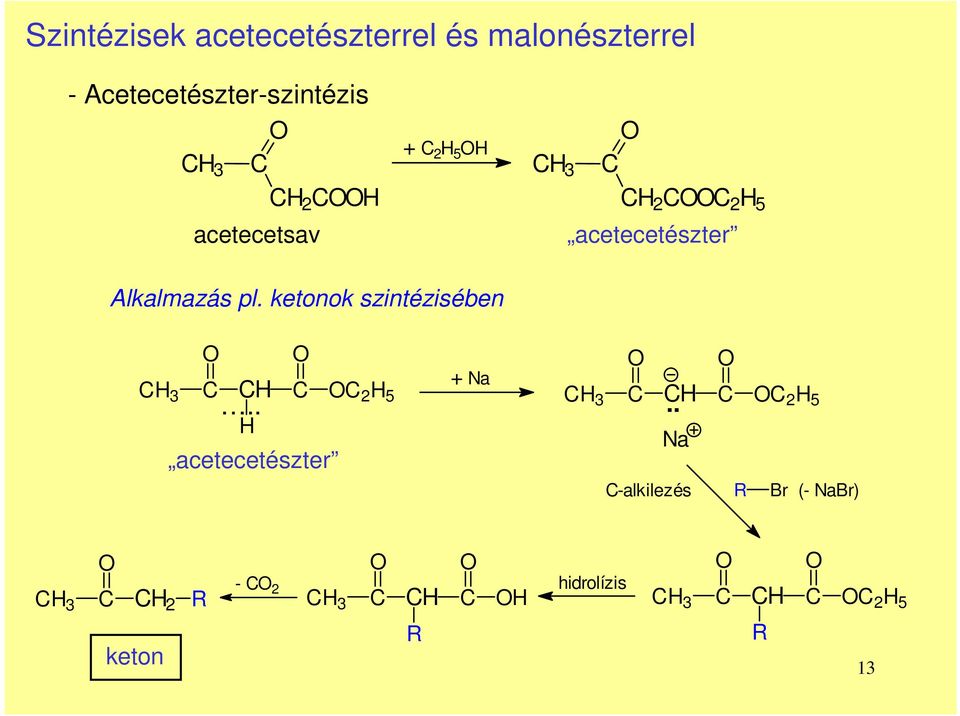 ketonok szintézisében H 3 H 2 H 5.. H acetecetészter + Na H 3 H.