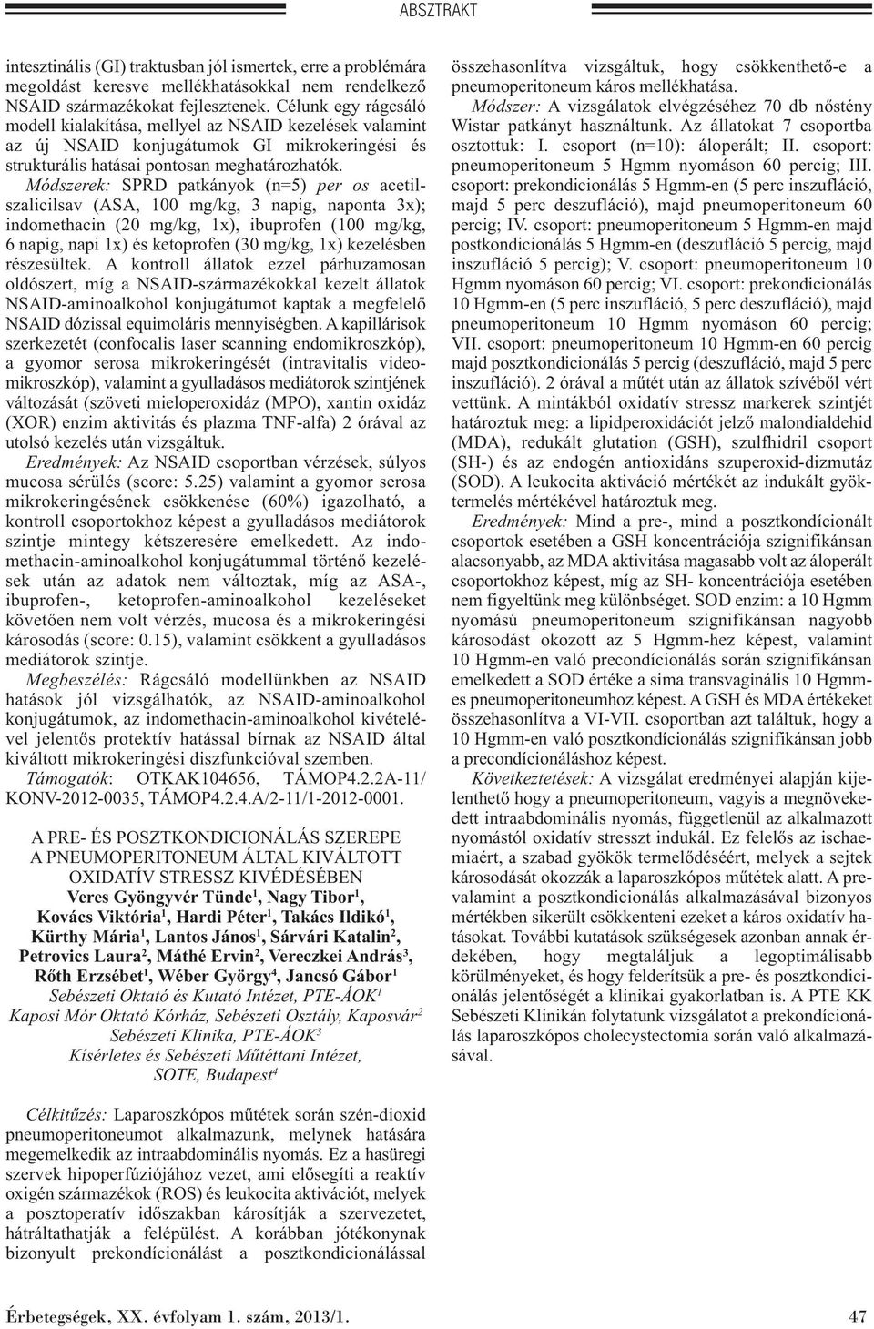 Módszerek: SPRD patkányok (n=5) per os acetil - szalicilsav (ASA, 100 mg/kg, 3 napig, naponta 3x); indomethacin (20 mg/kg, 1x), ibuprofen (100 mg/kg, 6 napig, napi 1x) és ketoprofen (30 mg/kg, 1x)