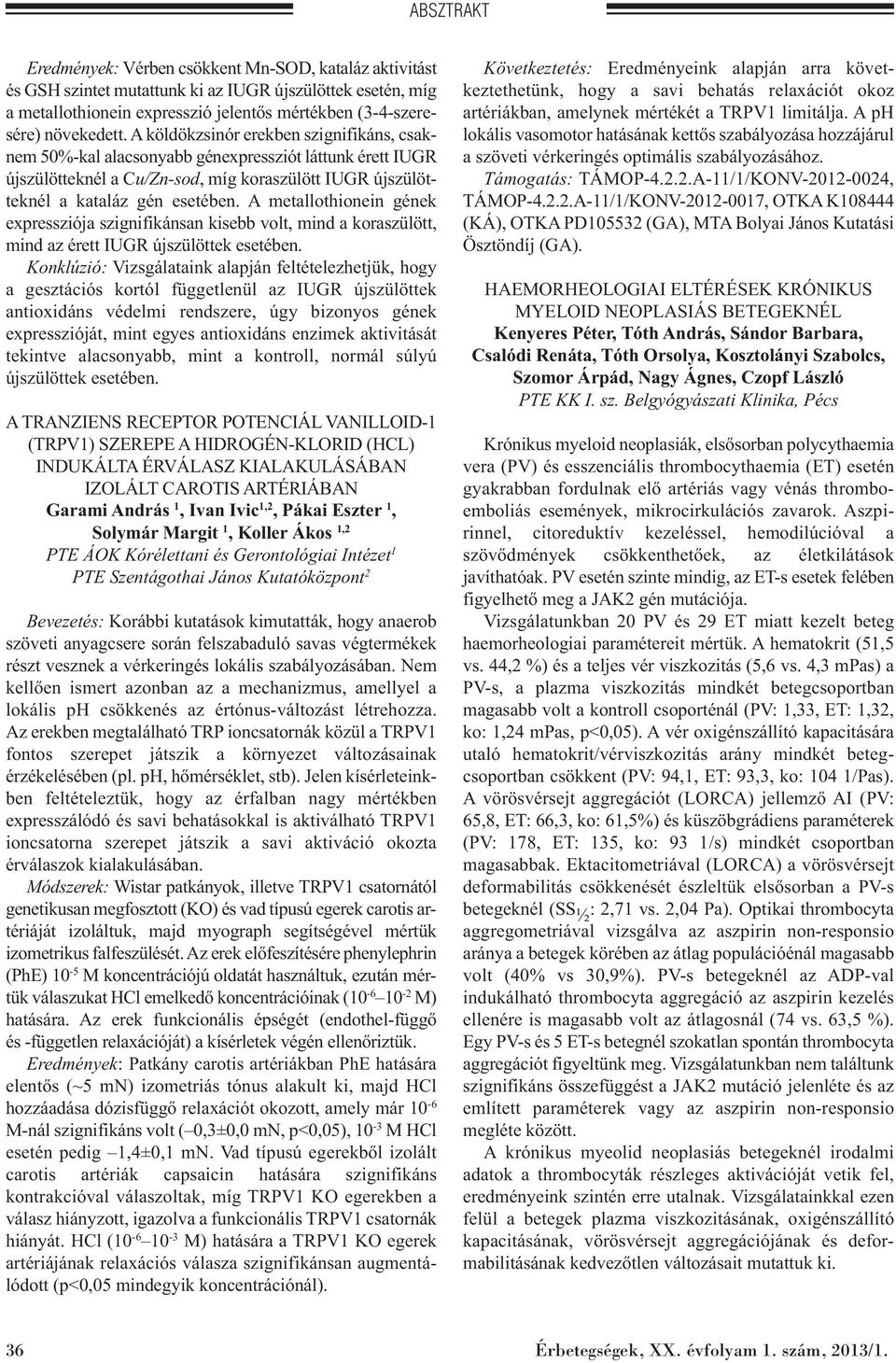 A metallothionein gének expressziója szignifikánsan kisebb volt, mind a koraszülött, mind az érett IUGR újszülöttek esetében.