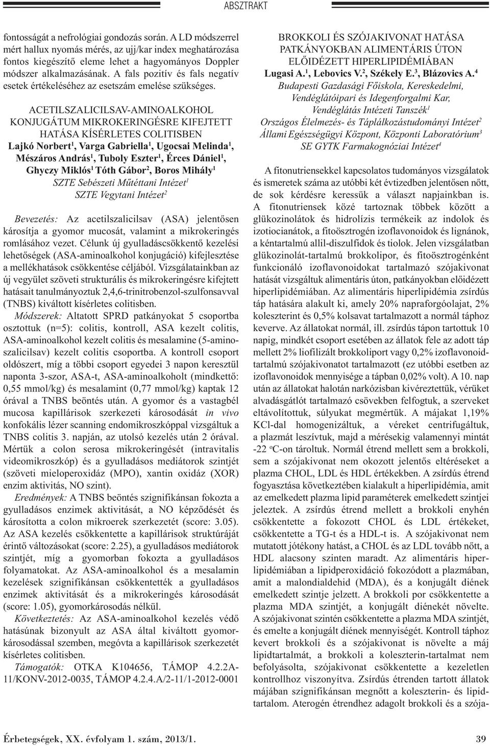 ACETILSZALICILSAV-AMINOALKOHOL KONJUGÁTUM MIKROKERINGÉSRE KIFEJTETT HATÁSA KÍSÉRLETES COLITISBEN Lajkó Norbert 1, Varga Gabriella 1, Ugocsai Melinda 1, Mészáros András 1, Tuboly Eszter 1, Érces