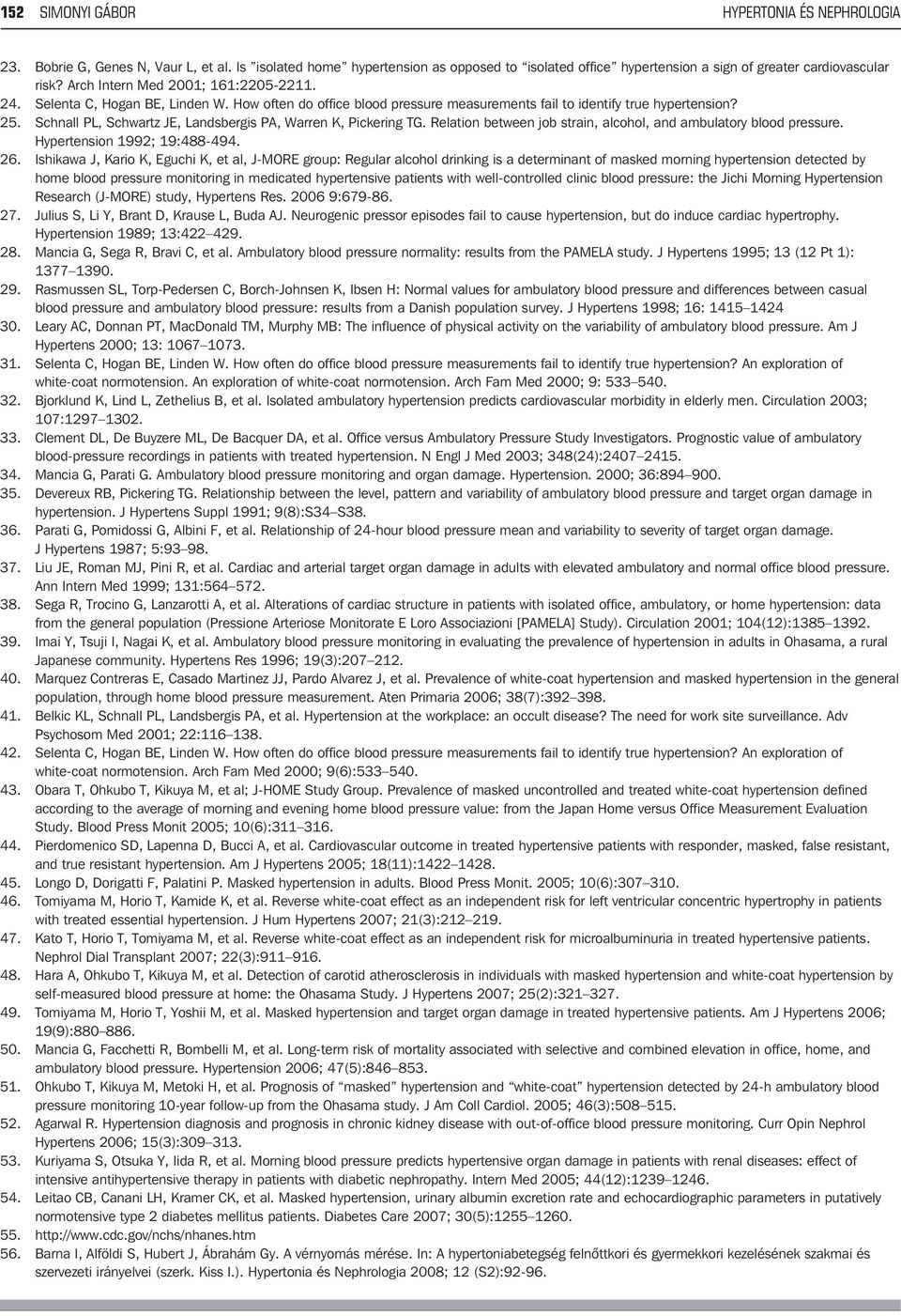 Schnall PL, Schwartz JE, Landsbergis PA, Warren K, Pickering TG. Relation between job strain, alcohol, and ambulatory blood pressure. Hypertension 1992; 19:488-494. 26.