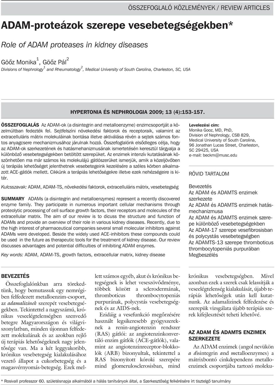 ÖSSZEFOGLALÁS Az ADAM-ok (a disintegrin and metalloenzyme) enzimcsoportját a közelmúltban fedezték fel.