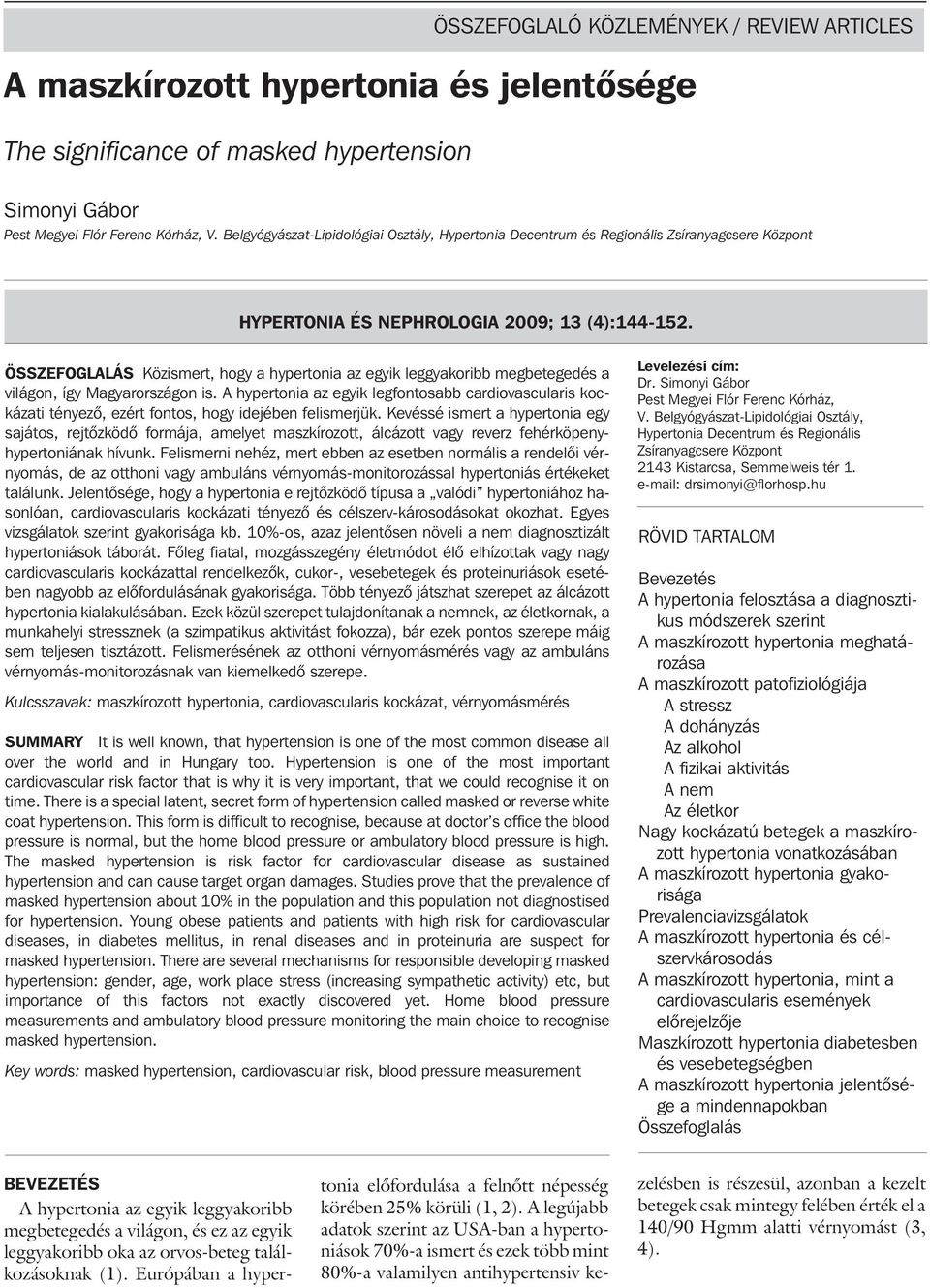 ÖSSZEFOGLALÁS Közismert, hogy a hypertonia az egyik leggyakoribb megbetegedés a világon, így Magyarországon is.