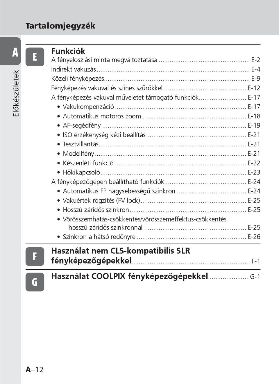 .. E-21 Modellfény... E-21 Készenléti funkció... E-22 Hőkikapcsoló... E-23 A fényképezőgépen beállítható funkciók... E-24 Automatikus FP nagysebességű szinkron... E-24 Vakuérték rögzítés (FV lock).