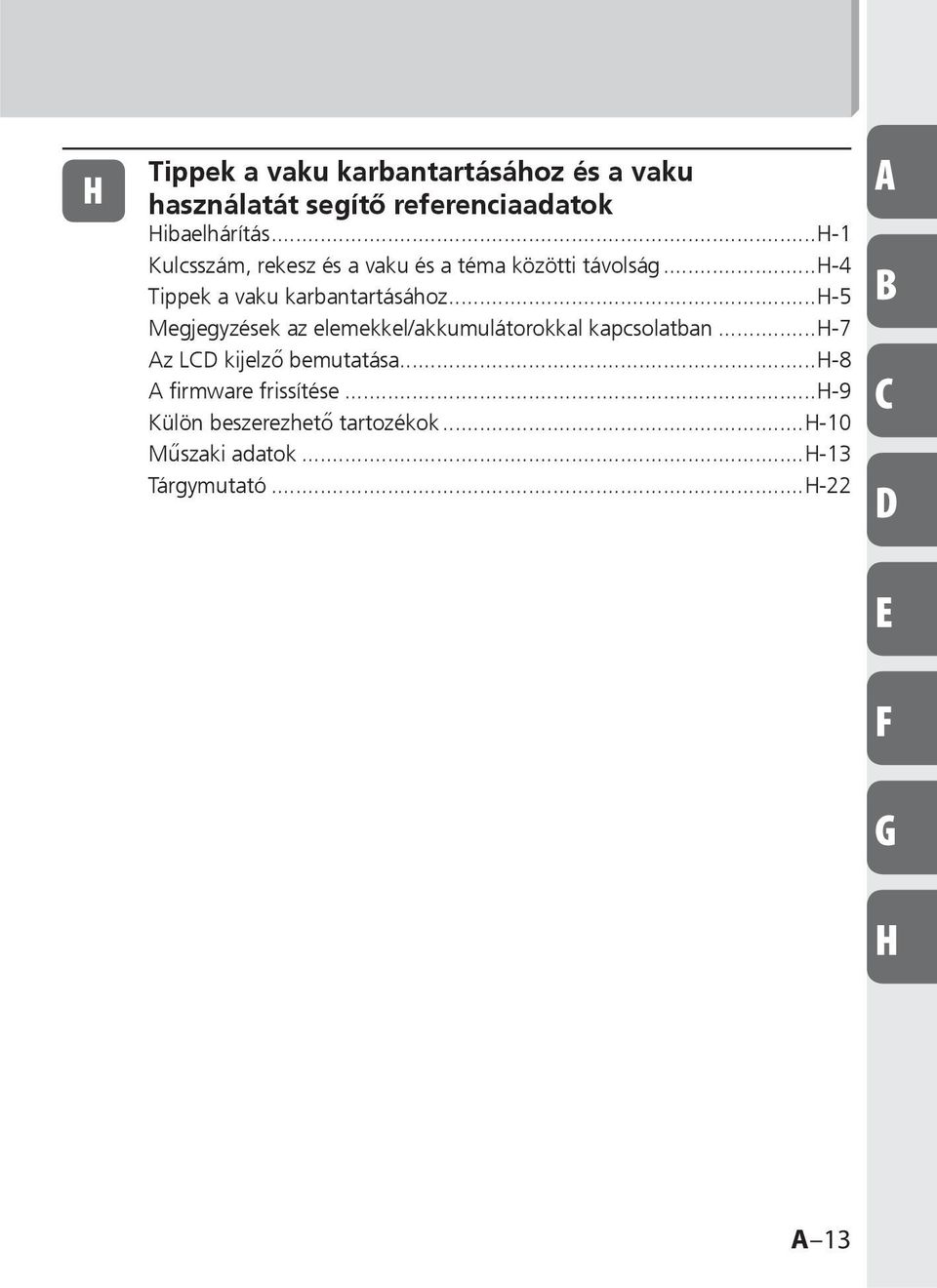 ..h-5 Megjegyzések az elemekkel/akkumulátorokkal kapcsolatban...h-7 Az LCD kijelző bemutatása.