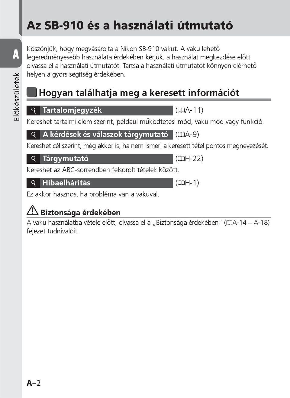 Tartsa a használati útmutatót könnyen elérhető helyen a gyors segítség érdekében.