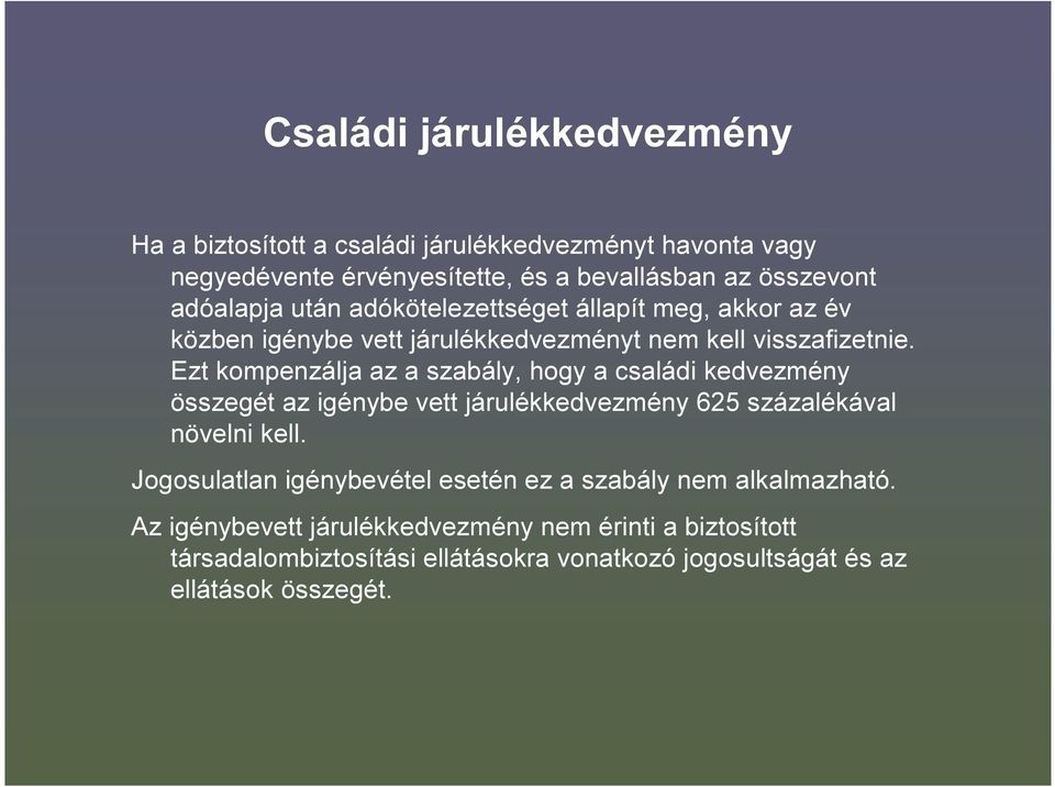 Ezt kompenzálja az a szabály, hogy a családi kedvezmény összegét az igénybe vett járulékkedvezmény 625 százalékával növelni kell.