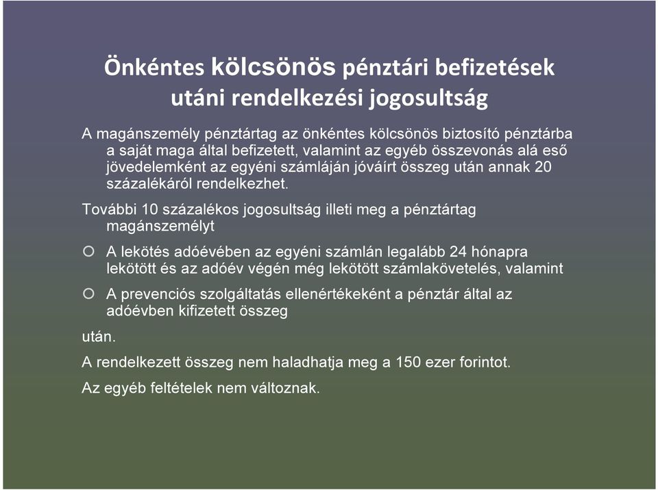 További 10 százalékos jogosultság illeti meg a pénztártag magánszemélyt A lekötés adóévében az egyéni számlán legalább 24 hónapra lekötött és az adóév végén még lekötött