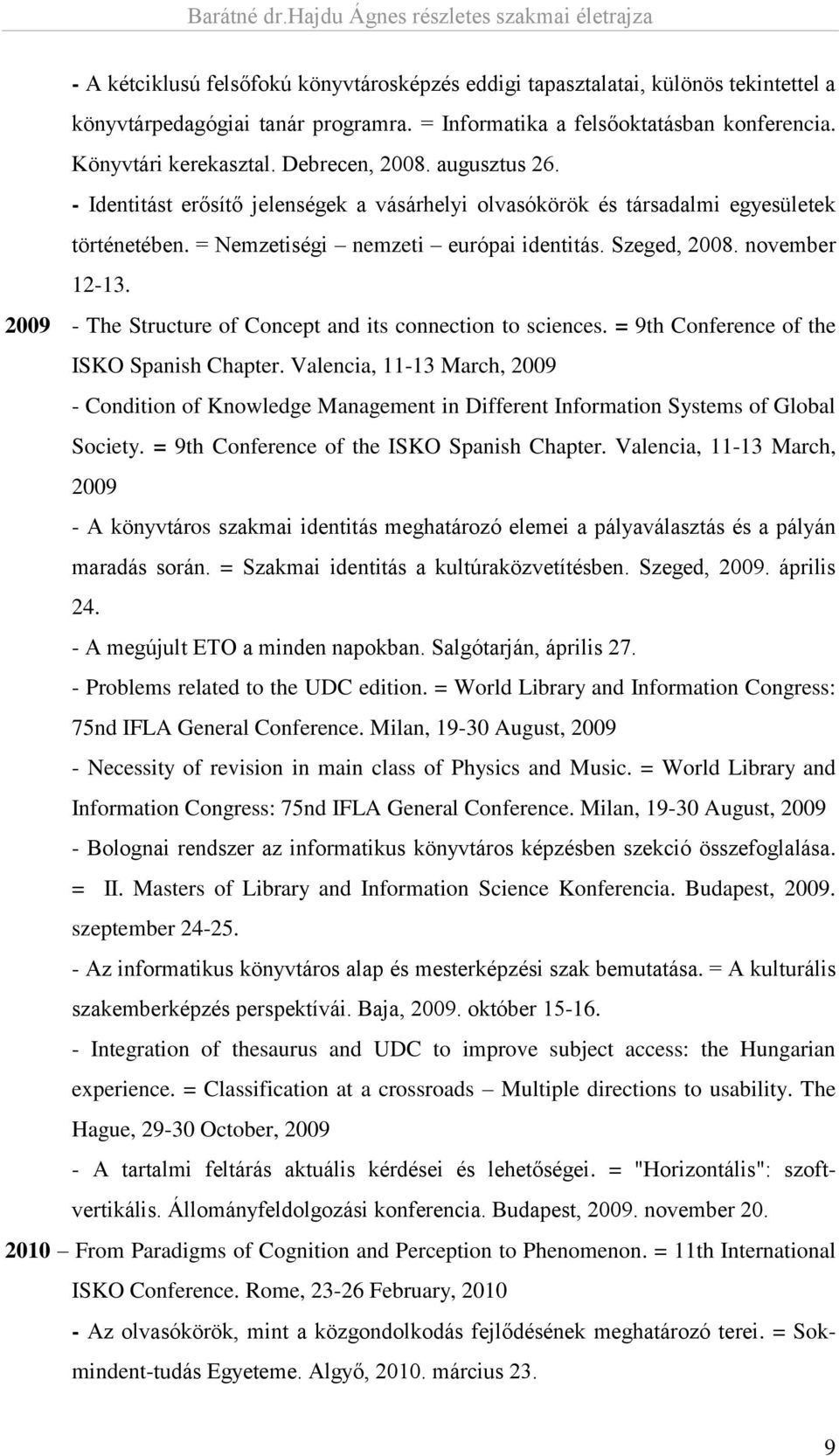 2009 - The Structure of Concept and its connection to sciences. = 9th Conference of the ISKO Spanish Chapter.