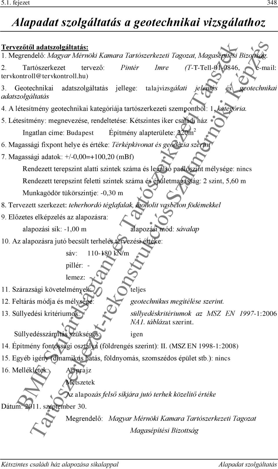 A létesítmény geotechnikai kategóriája tartószerkezeti szempontból: 1. kategória. 5.