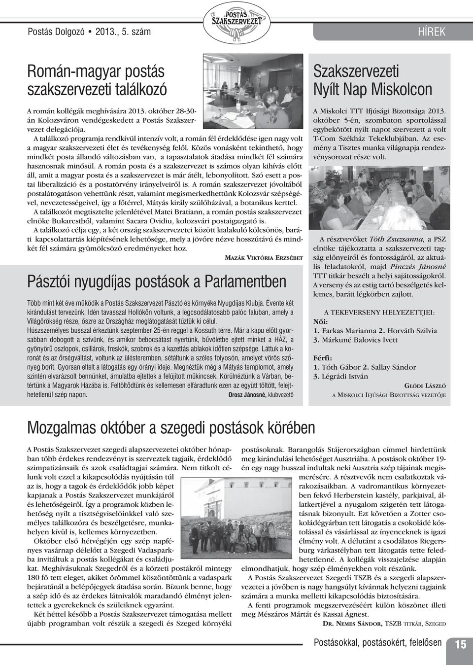 Közös vonásként tekinthetô, hogy mindkét posta állandó változásban van, a tapasztalatok átadása mindkét fél számára hasznosnak minôsül.