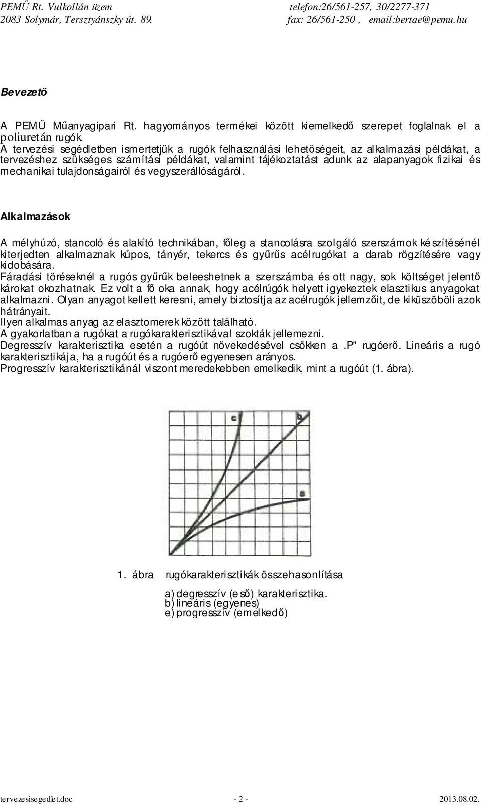 mechanikai tulajdonságairól és vegyszerállóságáról.