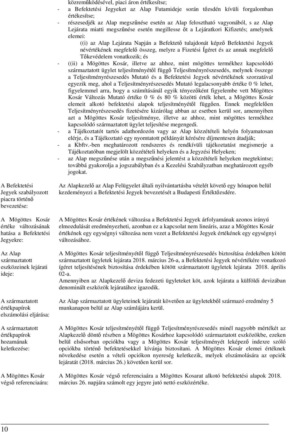 névértékének megfelelő összeg, melyre a Fizetési Ígéret és az annak megfelelő Tőkevédelem vonatkozik; és - ((ii) a Mögöttes Kosár, illetve az ahhoz, mint mögöttes termékhez kapcsolódó származtatott