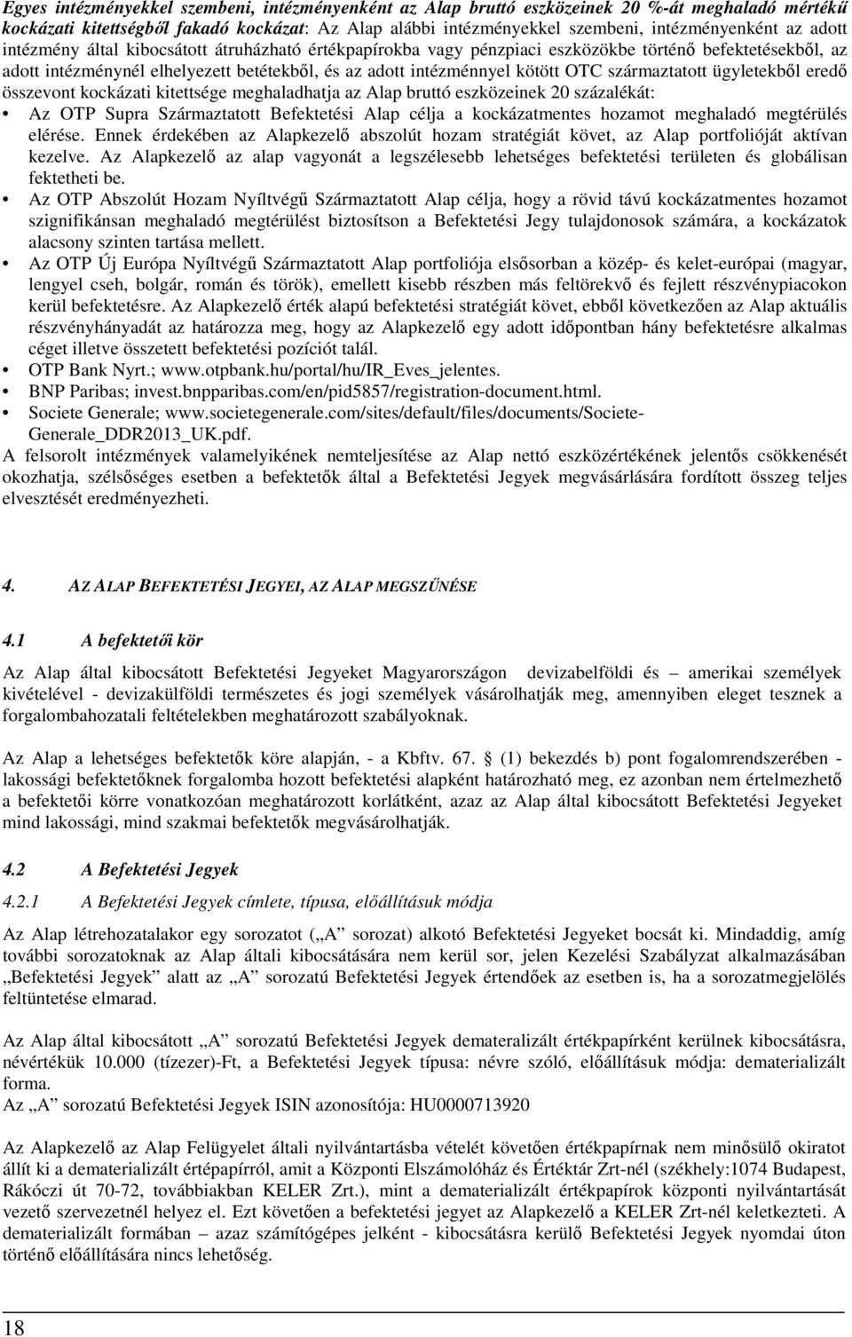 származtatott ügyletekből eredő összevont kockázati kitettsége meghaladhatja az Alap bruttó eszközeinek 20 százalékát: Az OTP Supra Származtatott Befektetési Alap célja a kockázatmentes hozamot